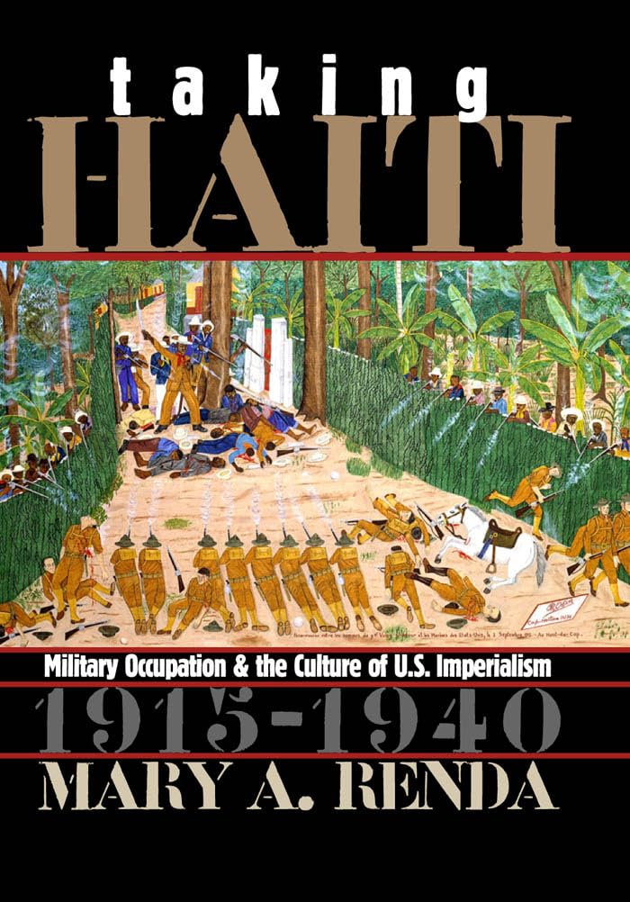 Taking Haiti: Military Occupation and the Culture of U.S. Imperialism, 1915-1940 (Gender & American Culture) Social Sciences