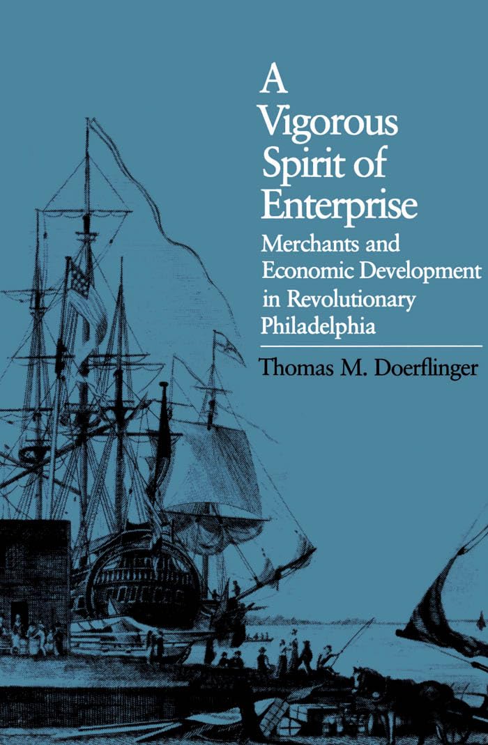 A Vigorous Spirit of Enterprise: Merchants and Economic Development in Revolutionary Philadelphia (Published by the Omohundro Institute of Early American Histo) Law