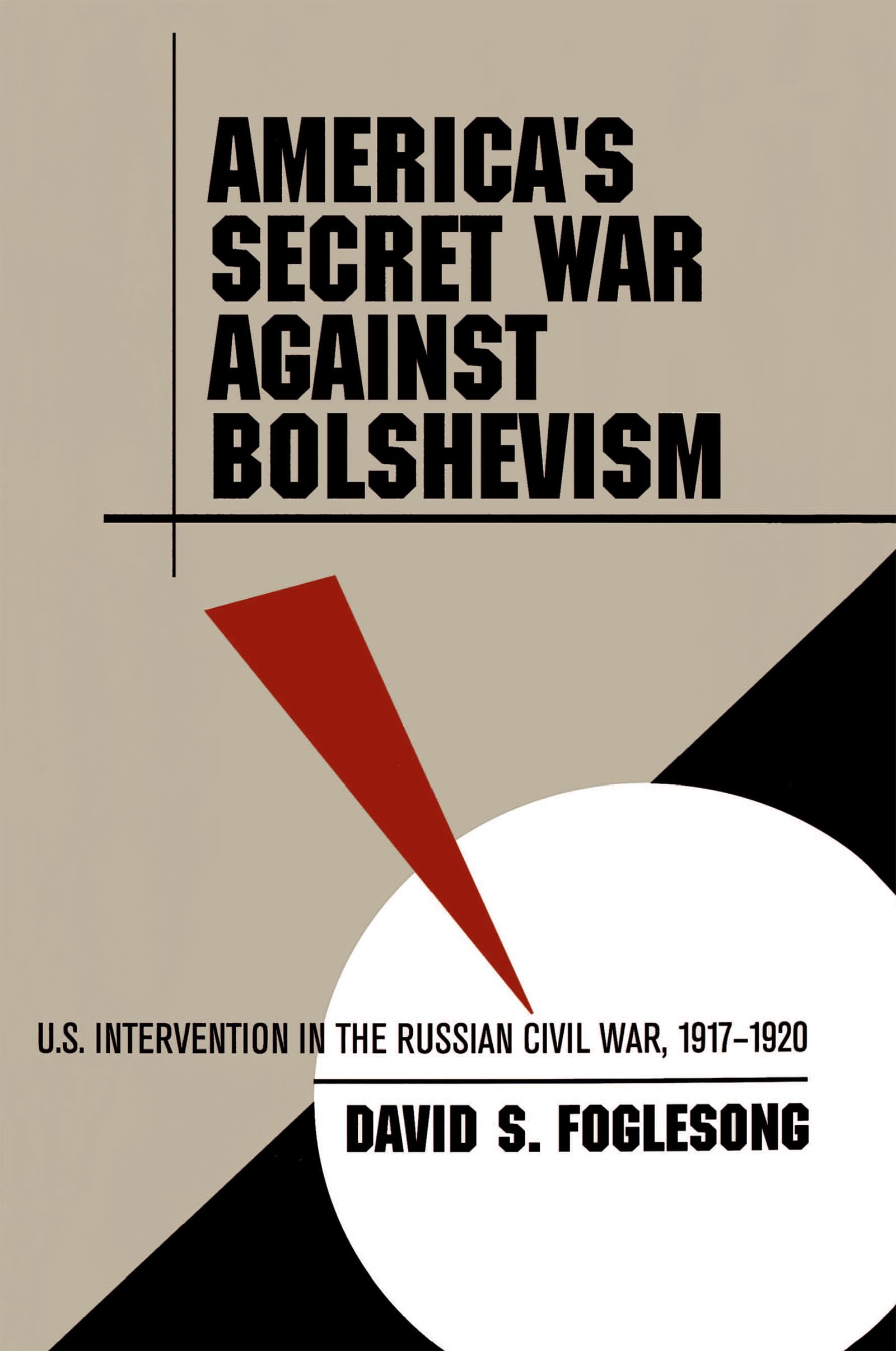 America's Secret War against Bolshevism: U.S. Intervention in the Russian Civil War, 1917-1920 Law