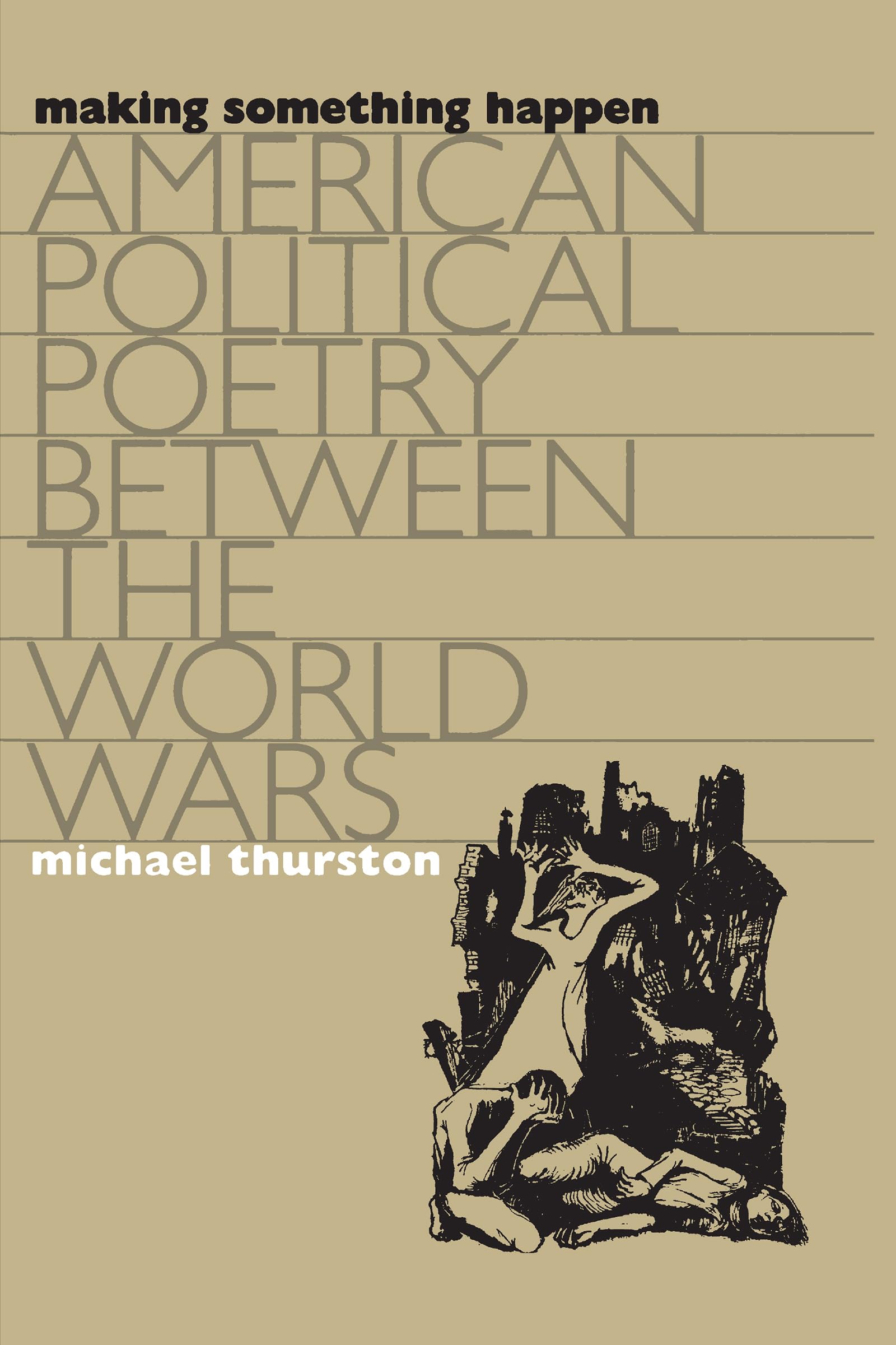 Making Something Happen: American Political Poetry between the World Wars (Cultural Studies of the United States) Poetry