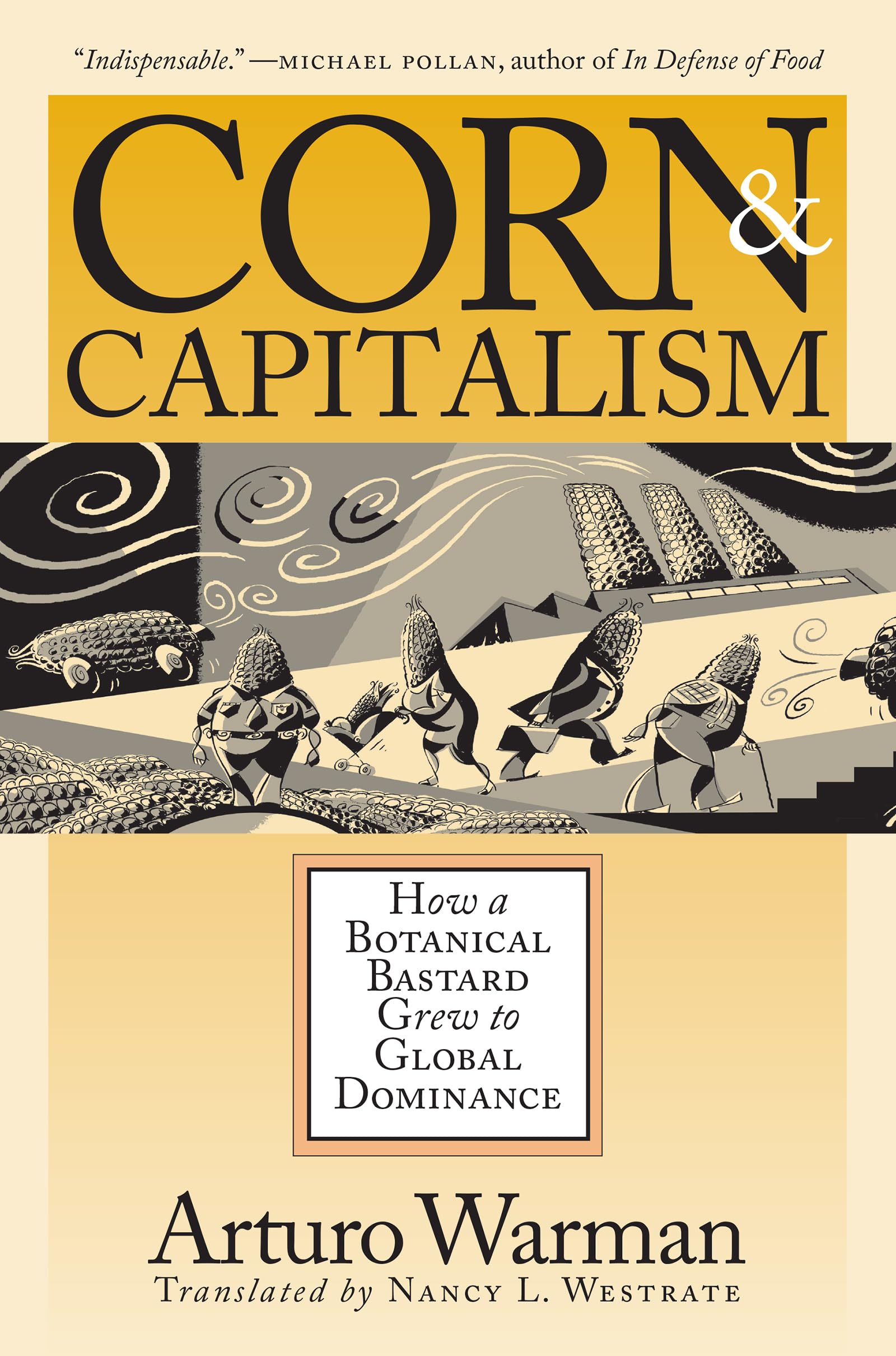Corn and Capitalism: How a Botanical Bastard Grew to Global Dominance (Latin America in Translation) General education