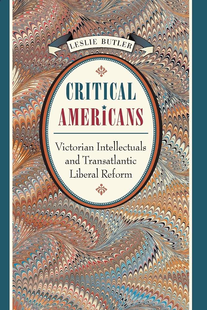 Critical Americans: Victorian Intellectuals and Transatlantic Liberal Reform Contemporary literature