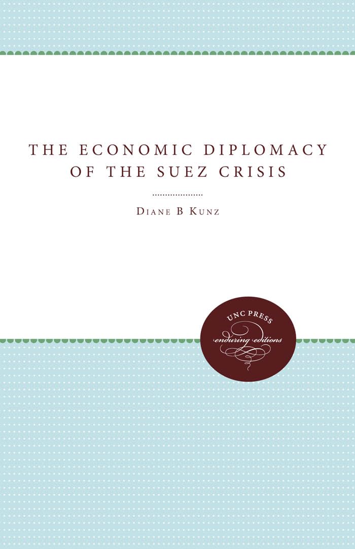 The Economic Diplomacy of the Suez Crisis (Unc Press Enduring Editions) book