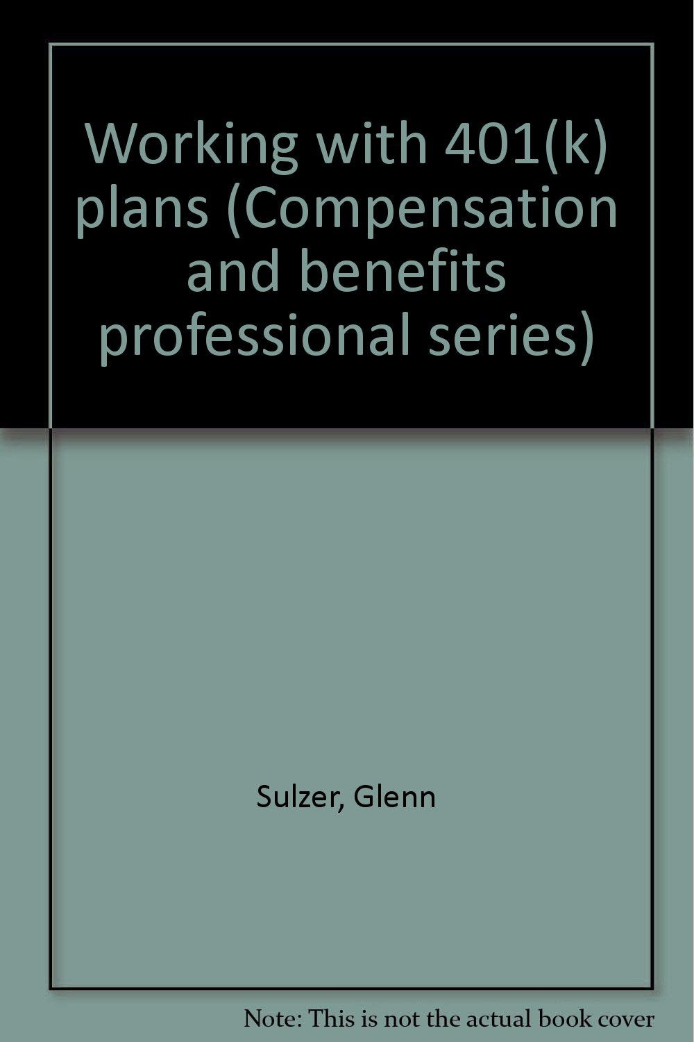 Working with 401(k) plans (Compensation and benefits professional series) Books