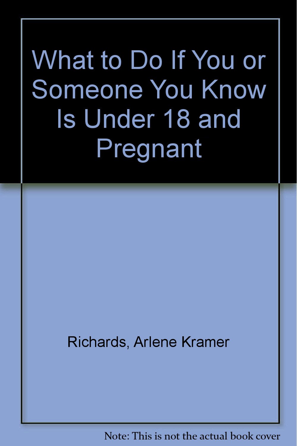 What to Do If You or Someone You Know Is Under 18 and Pregnant Books