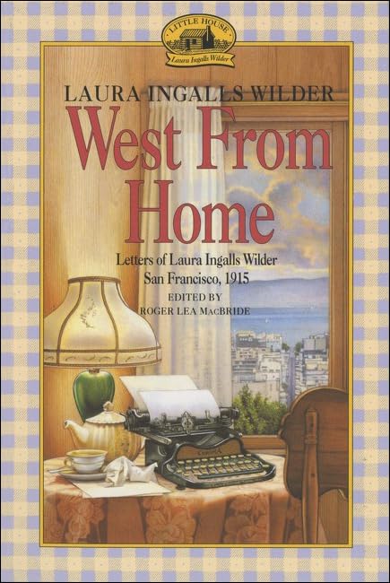 West from Home: Letters of Laura Ingalls Wilder, San Francisco 1915 (Little House) Non-fiction