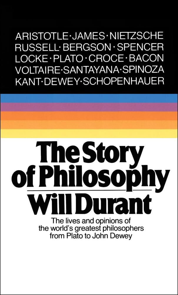 Story of Philosophy: The Lives and Opinions of the World's Greatest Philosophers Philosophy