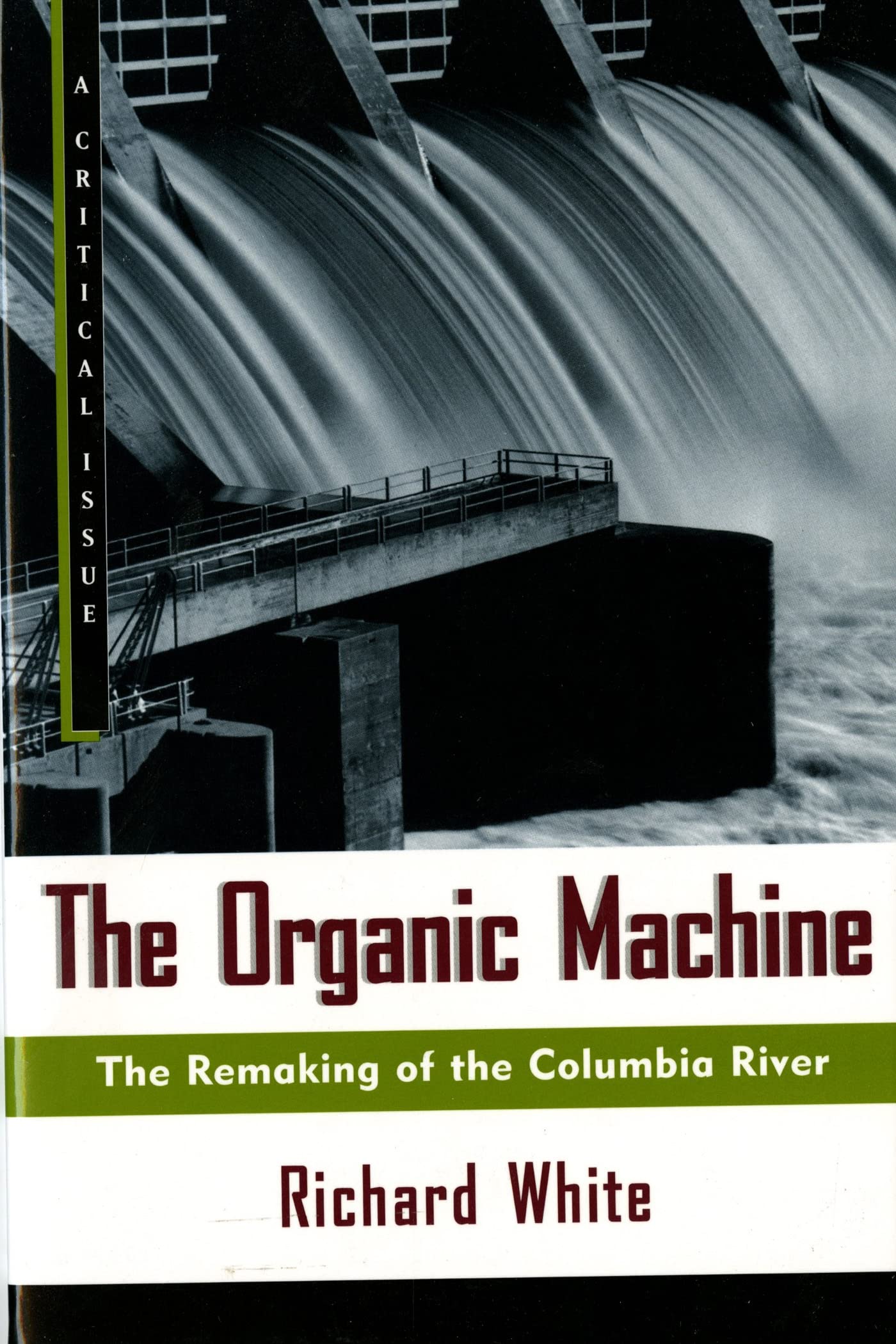 The Organic Machine: The Remaking of the Columbia River (Hill and Wang Critical Issues) Geology & Geography