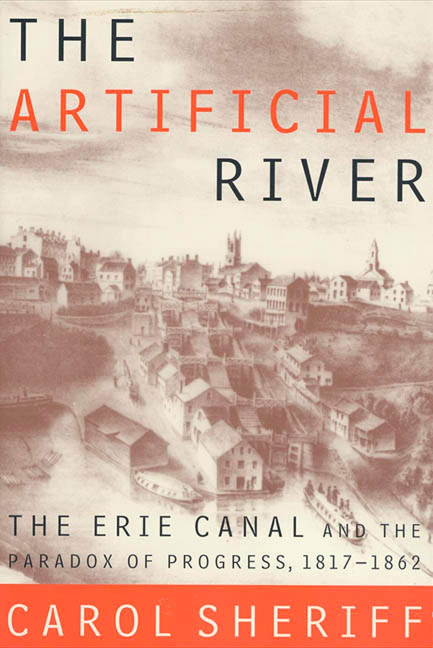 The Artificial River: The Erie Canal and the Paradox of Progress, 1817-1862 Business & Technology