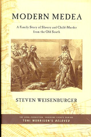 Modern Medea: A Family Story of Slavery and Child-Murder from the Old South Law