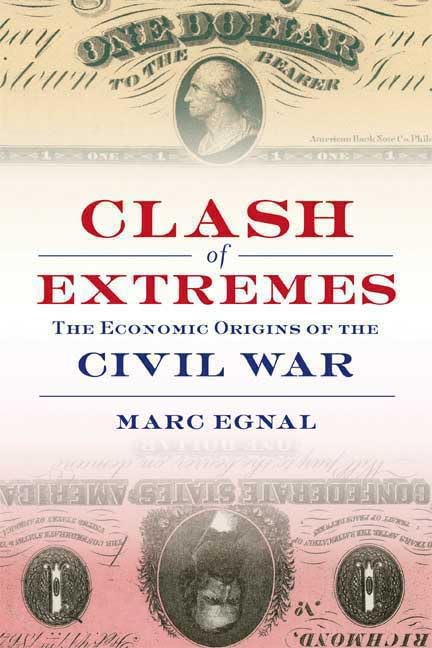 Clash of Extremes: The Economic Origins of the Civil War Politics & History