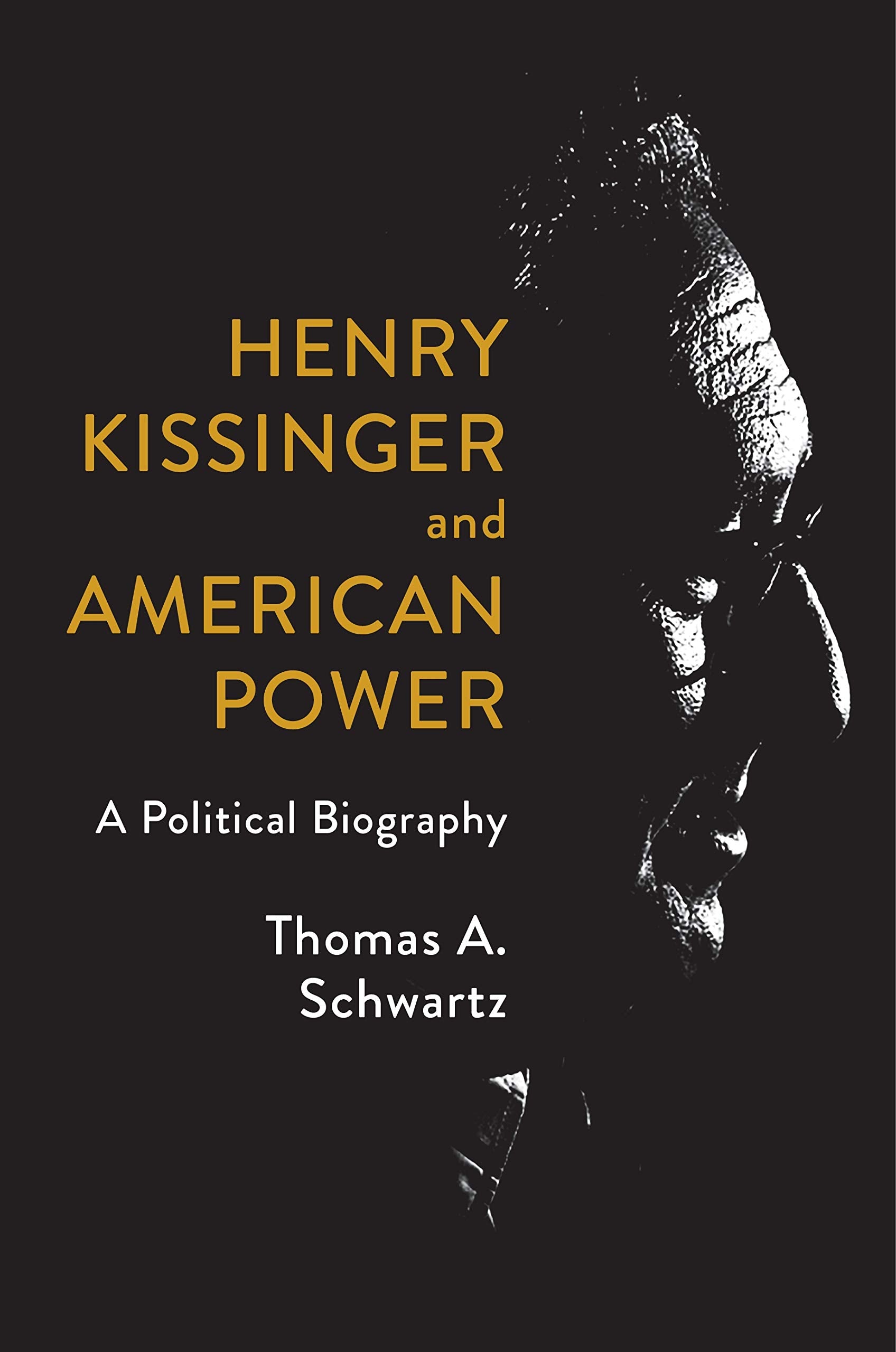 Henry Kissinger and American Power: A Political Biography Politics & Society