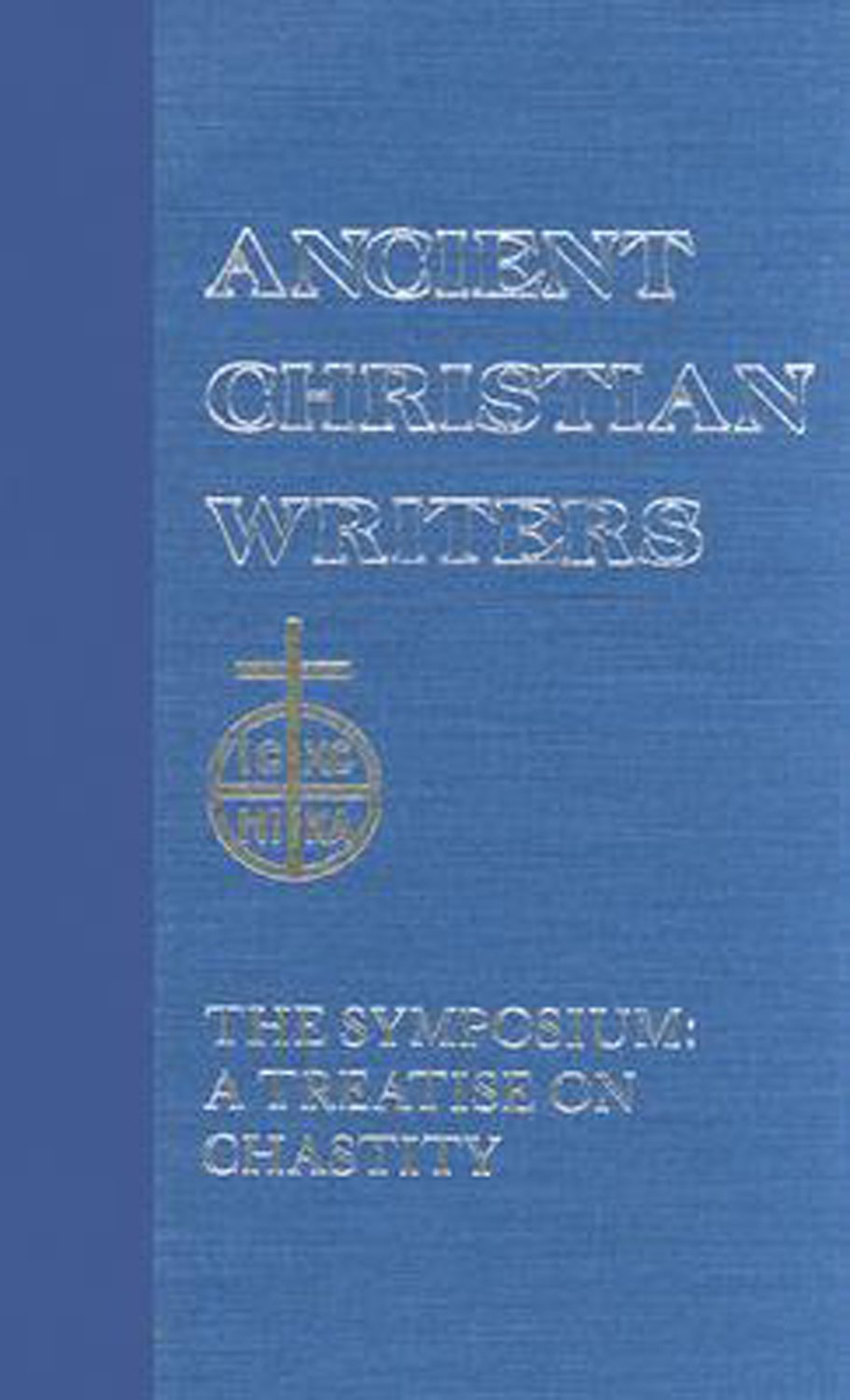 Symposium: A Treatise on Chastity: The Symposium (Ancient Christian Writers) Classics