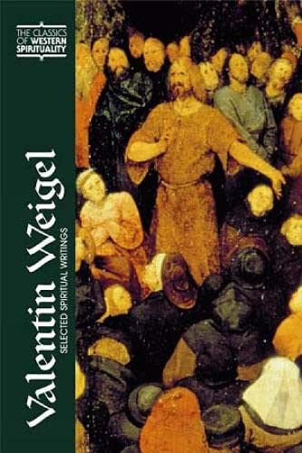 Valentin Weigel: Selected Spiritual Writings (CLASSICS OF WESTERN SPIRITUALITY) Philosophy