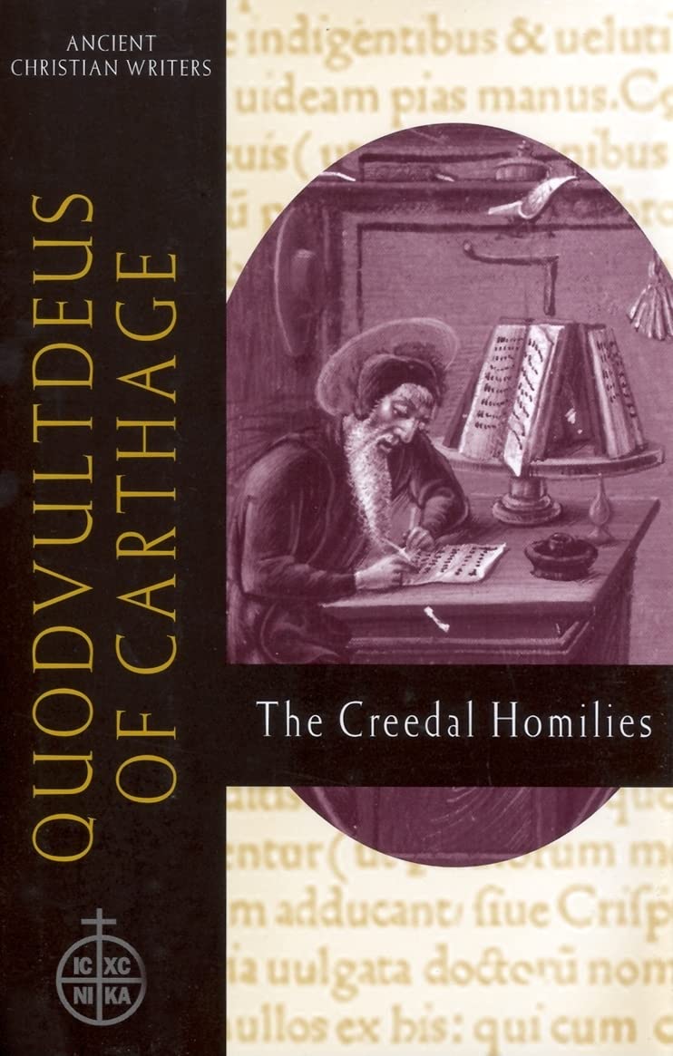 Quodvultdeus of Carthage: The Creedal Homilies : Conversion in Fifth-Century North Africa (Ancient Christian Writers) Politics & Society Books