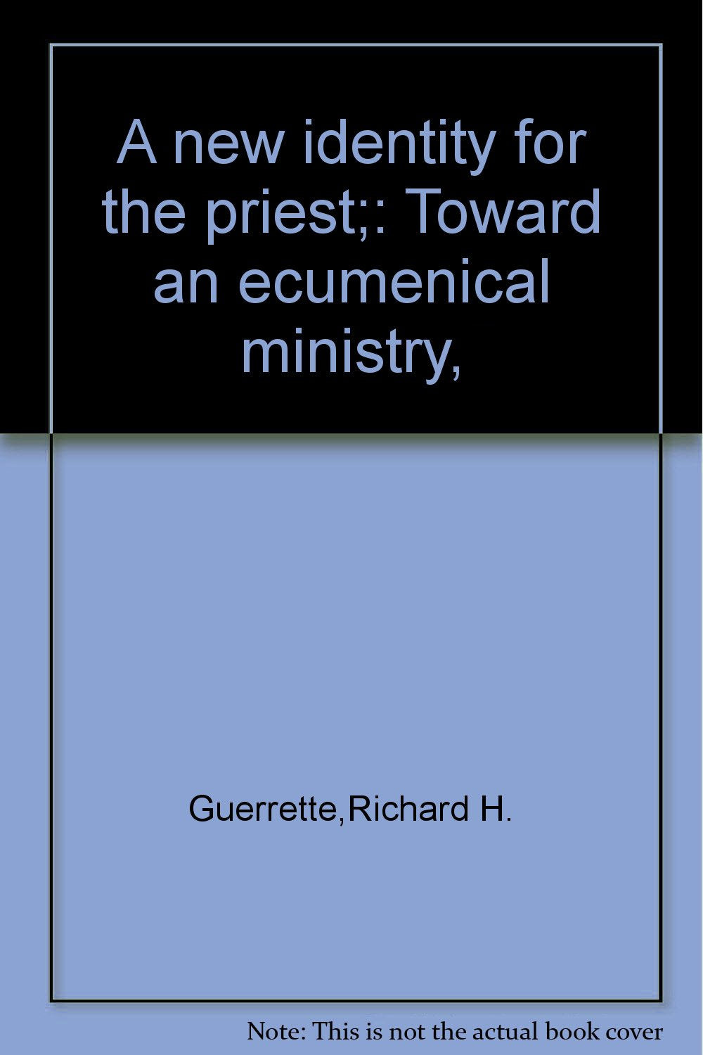A new identity for the priest;: Toward an ecumenical ministry, Books