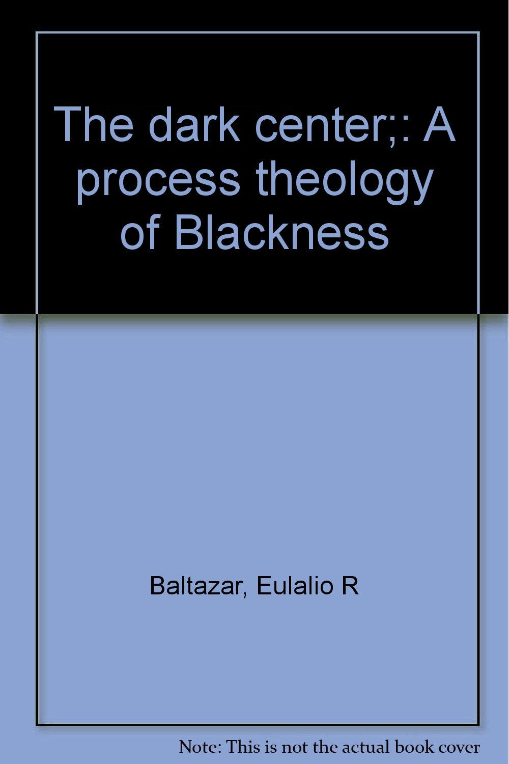 The dark center;: A process theology of Blackness Books