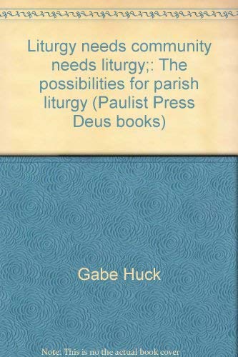 Liturgy needs community needs liturgy;: The possibilities for parish liturgy (Paulist Press Deus books) Books