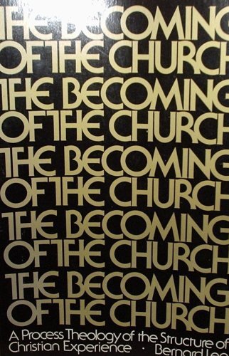 The becoming of the Church;: A process theology of the structures of Christian experience Books
