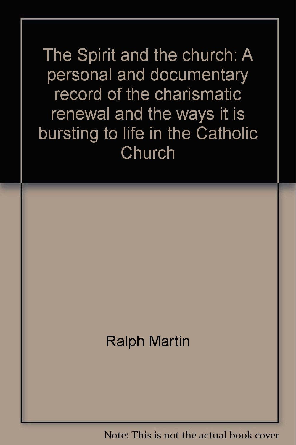 The Spirit and the church: A personal and documentary record of the charismatic renewal and the ways it is bursting to life in the Catholic Church Books