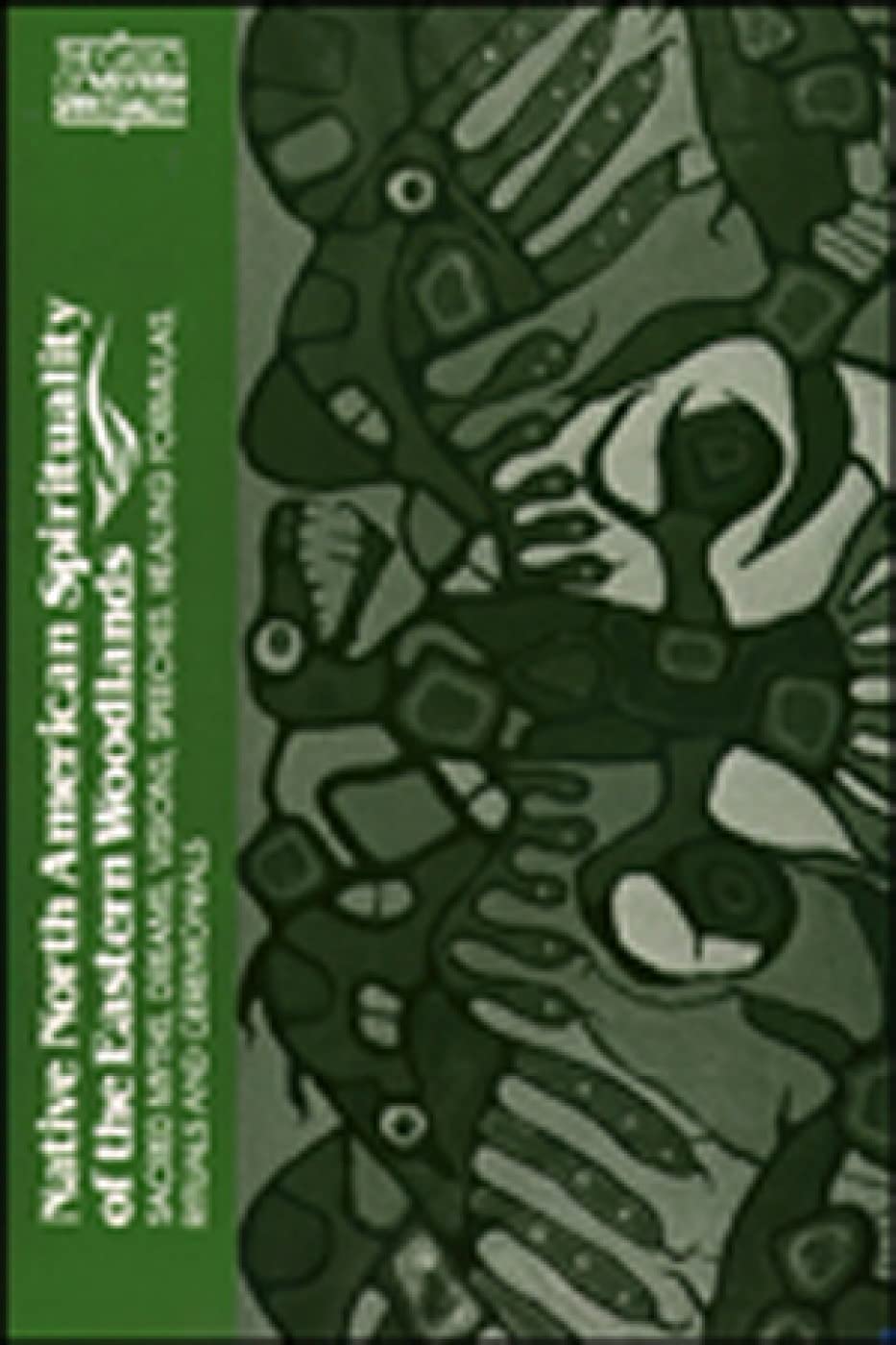 Native North American Spirituality of the Eastern Woodlands: Sacred Myths, Dreams, Visions, Speeches, Healing Formulas, Rituals and Ceremonials Books