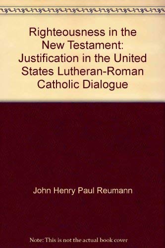 Righteousness in the New Testament: Justification in the United States Lutheran-Roman Catholic Dialogue Books