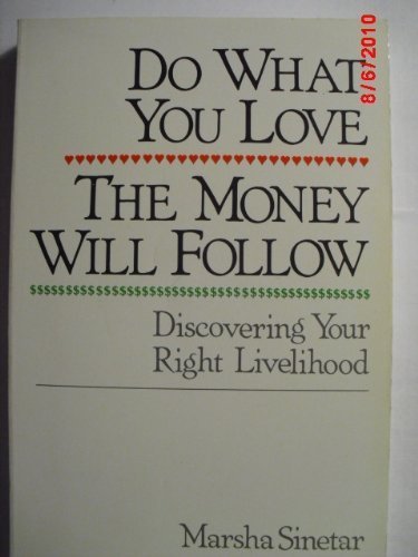 Do What You Love, the Money Will Follow: Discovering Your Right Livelihood Self-help