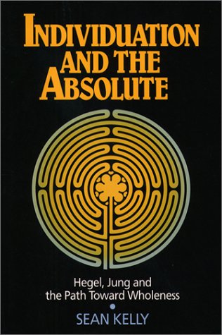 Individuation and the Absolute: Hegel, Jung, and the Path Toward Wholeness: Hegel, Jung and the Path Towards Wholeness (Jung and Spirituality) Philosophy