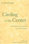Circling to the Center: One Woman's Encounter With Silent Prayer Religion & Esotericism