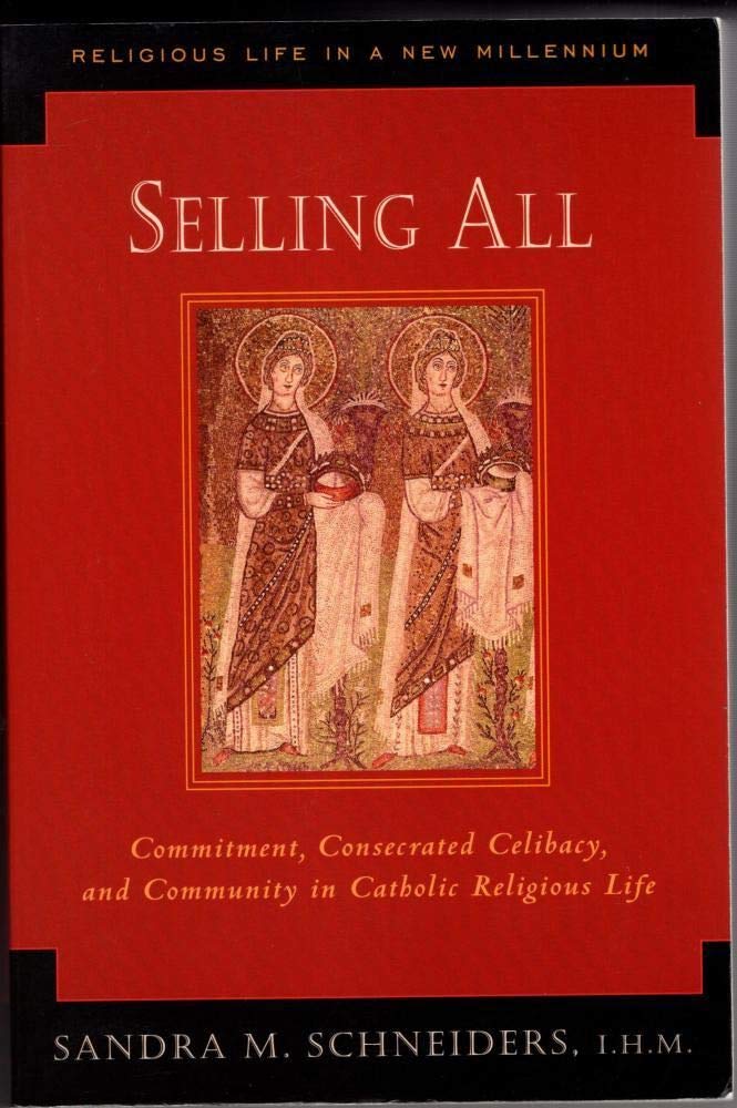 Selling All: Commitment, Consecrated Celibacy, and Community in Catholic Religious Life (Religious Life in a New Millennium, V. 2) Social Sciences