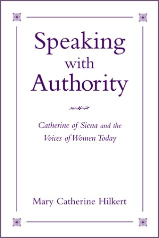 Speaking With Authority: Catherine of Siena and the Voices of Women Today (Madeleva Lecture in Spirituality, 2001) Books