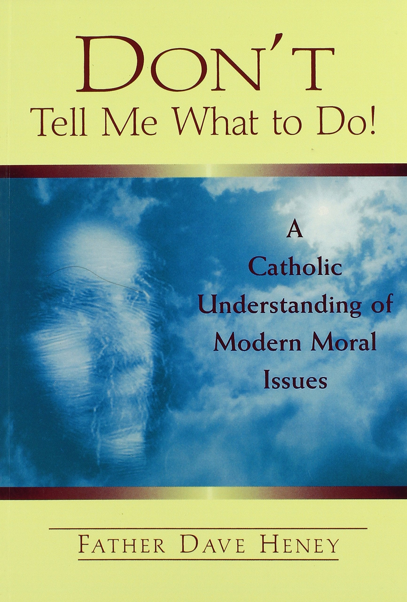 Don't Tell ME What to Do: A Catholic Understanding of Modern Moral Issues Social Sciences