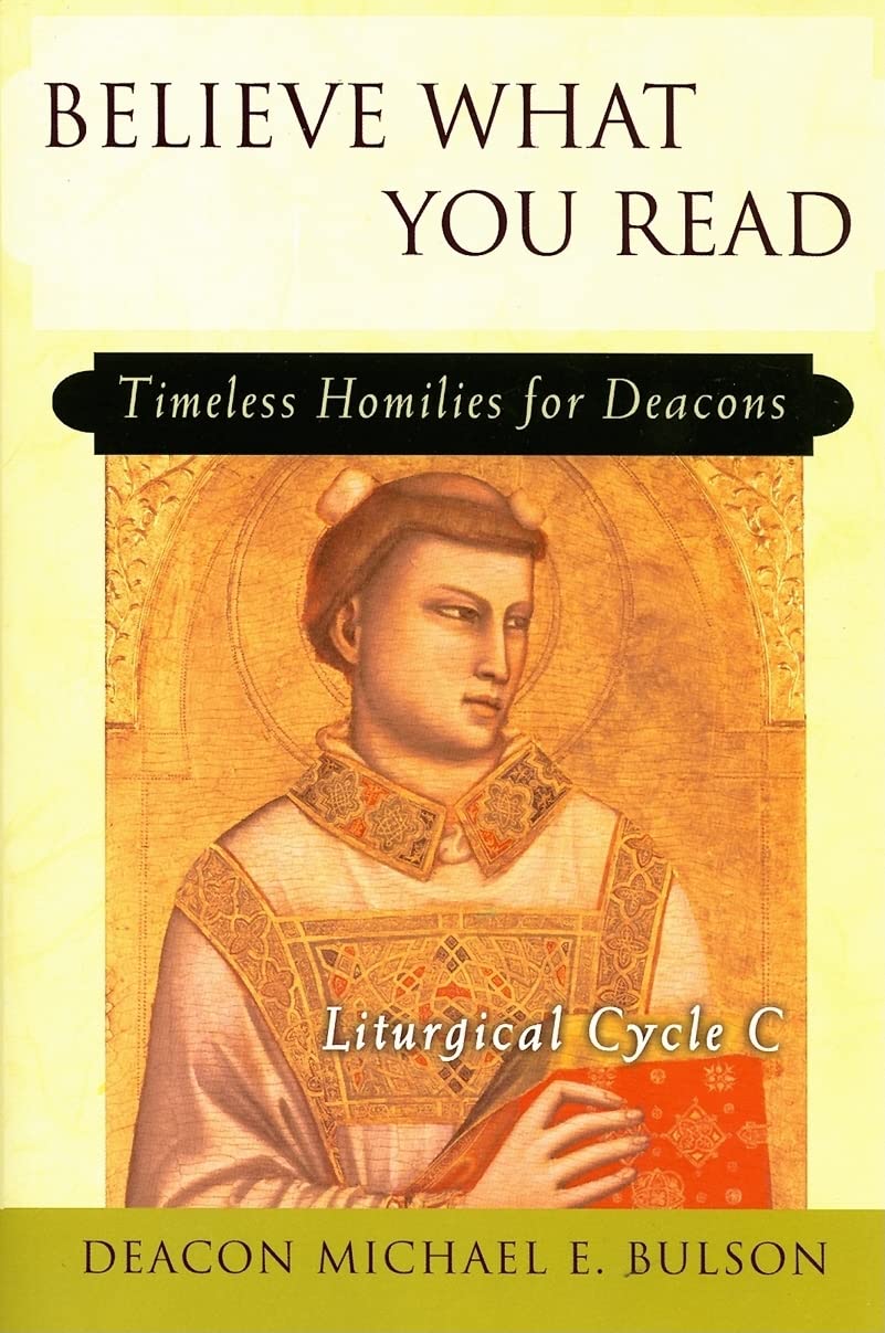 Believe What You Read: Timeless Homilies for Deacons; Liturgical Cycle C Social Sciences