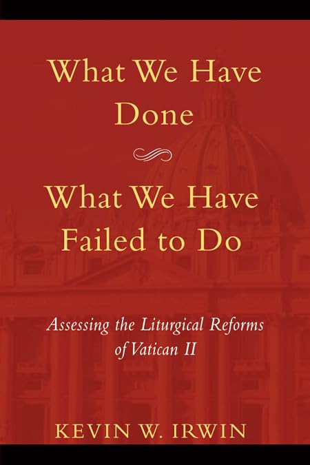 What We Have Done, What We Have Failed to Do: Assessing the Liturgical Reforms of Vatican II Philosophy