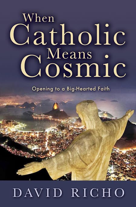 When Catholic Means Cosmic: Opening to a Big-Hearted Faith Social Sciences
