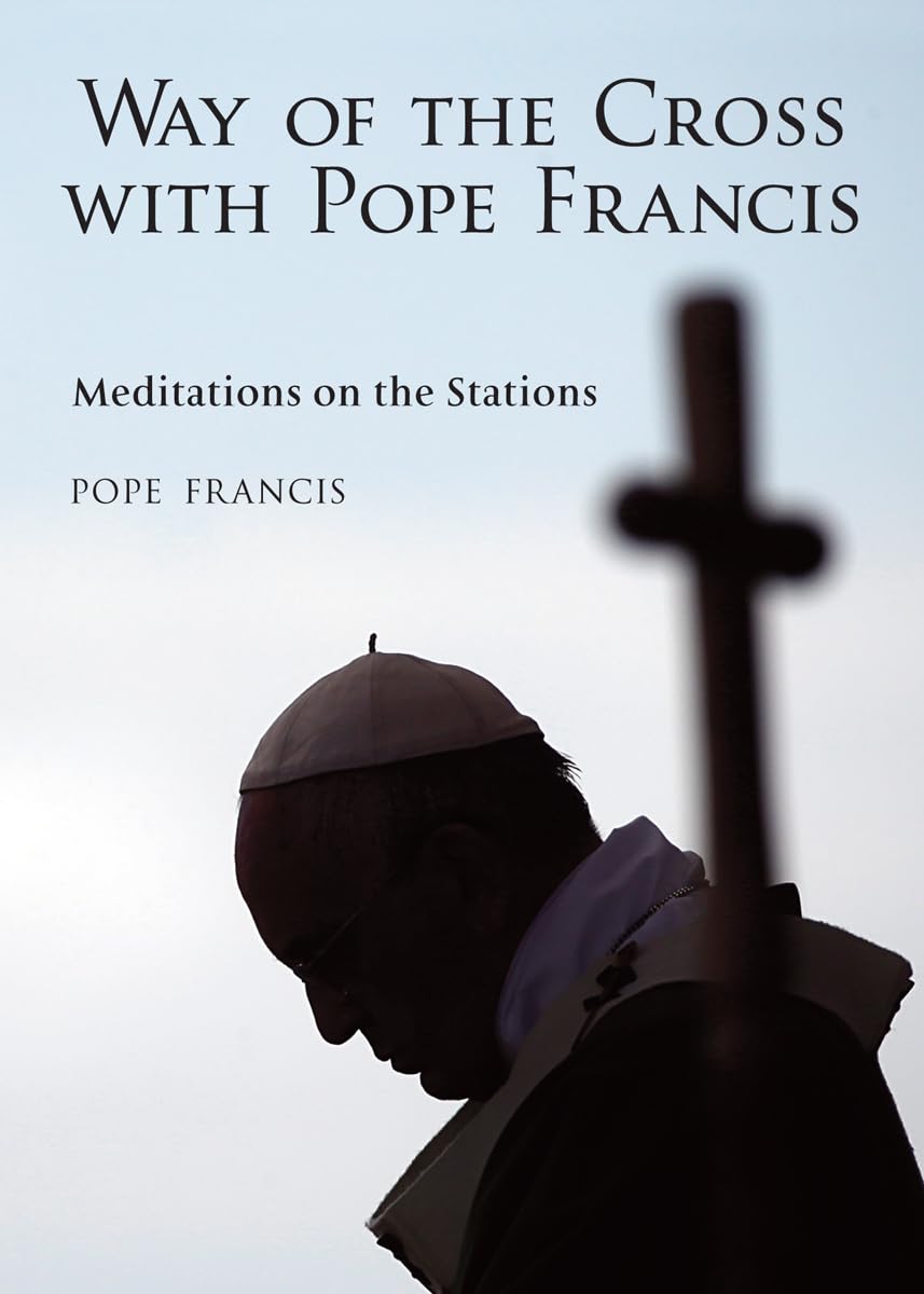The Way of the Cross with Pope Francis: Meditations on the Stations Social Sciences