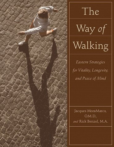 The Way of Walking: Eastern Strategies for Vitality, Longevity, and Peace of Mind Health, Nutrition & Fitness