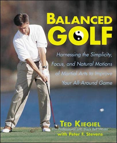 Balanced Golf: Harnessing the Simplicity, Focus, and Natural Motions of Martial Arts to Improve Your All-Around Game Leisure & Fun