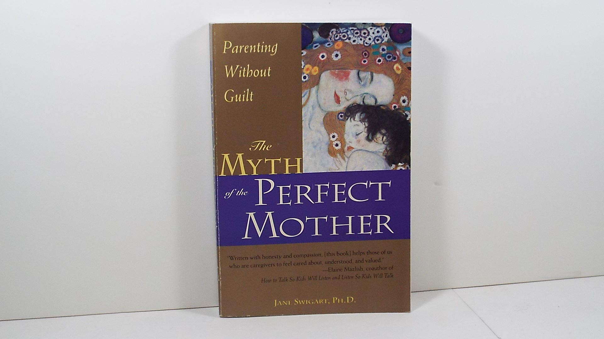 The Myth of the Perfect Mother: Parenting Without Guilt Partnership & Love