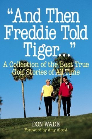 "And Then Freddie Told Tiger...": A Collection of the Best True Golf Stories of All Time Leisure & Fun