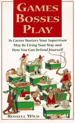 Games Bosses Play: 36 Career Busters Your Supervisor May Be Firing Your Way and How You Can Defend Yourself Business, Finance & Career
