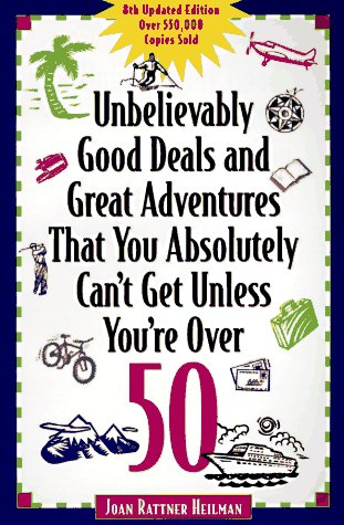Unbelievably Good Deals and Great Adventures That You Absolutely Can't Get Unless You're over 50 (8th ed) Books