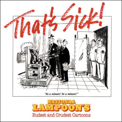 That's Sick!: National Lampoon's Rudest and Crudest Cartoons Cartoons