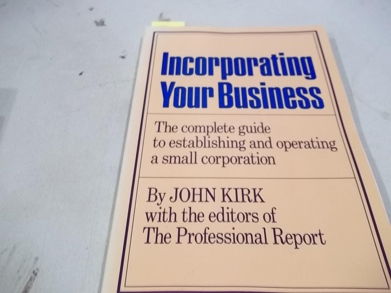 Incorporating Your Business: The Complete Guide to Establishing and Operating a Small Corporation book