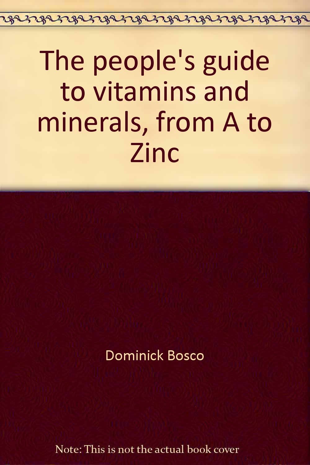 The people's guide to vitamins and minerals, from A to Zinc book