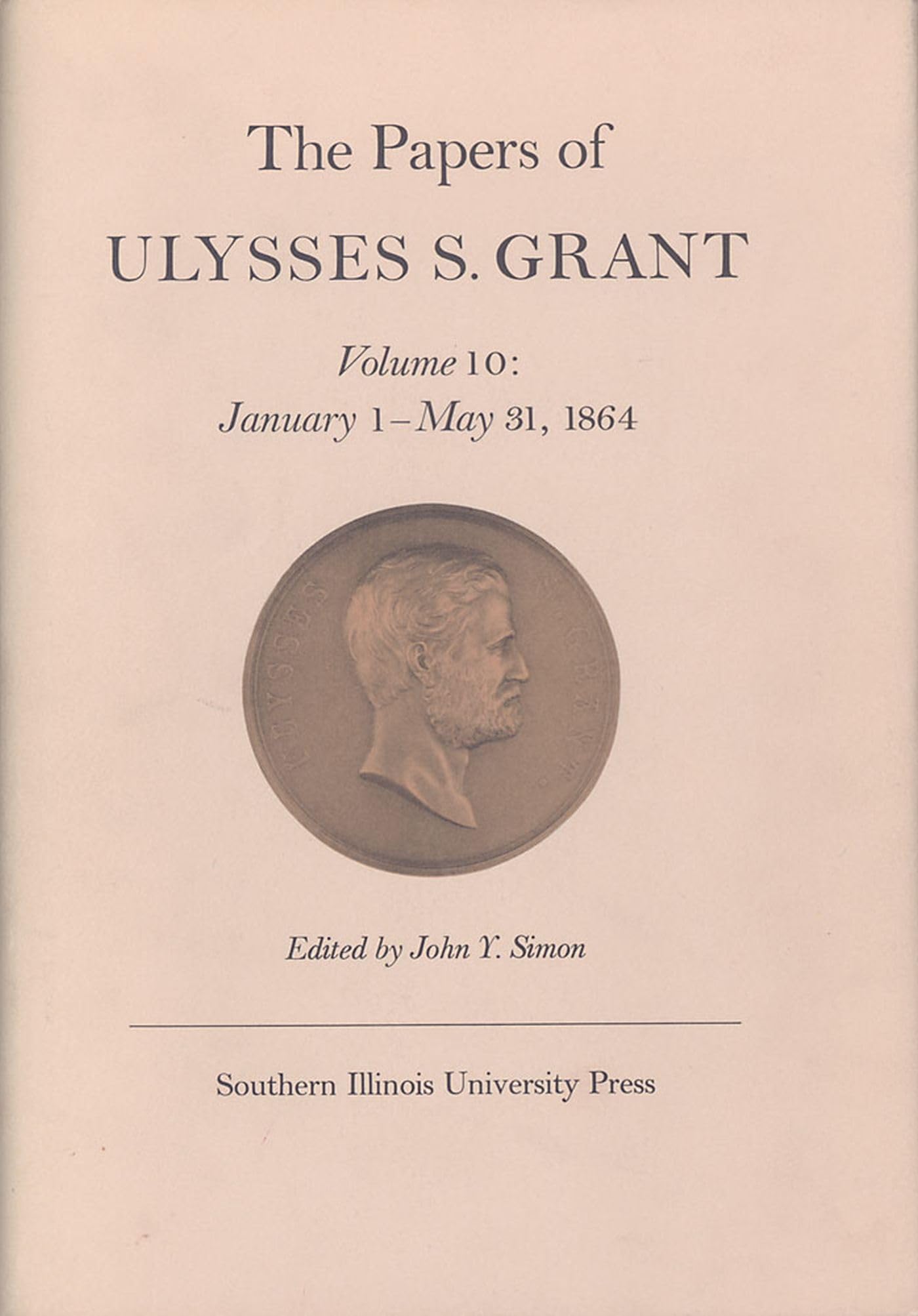 The Papers of Ulysses S. Grant, Volume 10: January 1-May 31, 1864 International