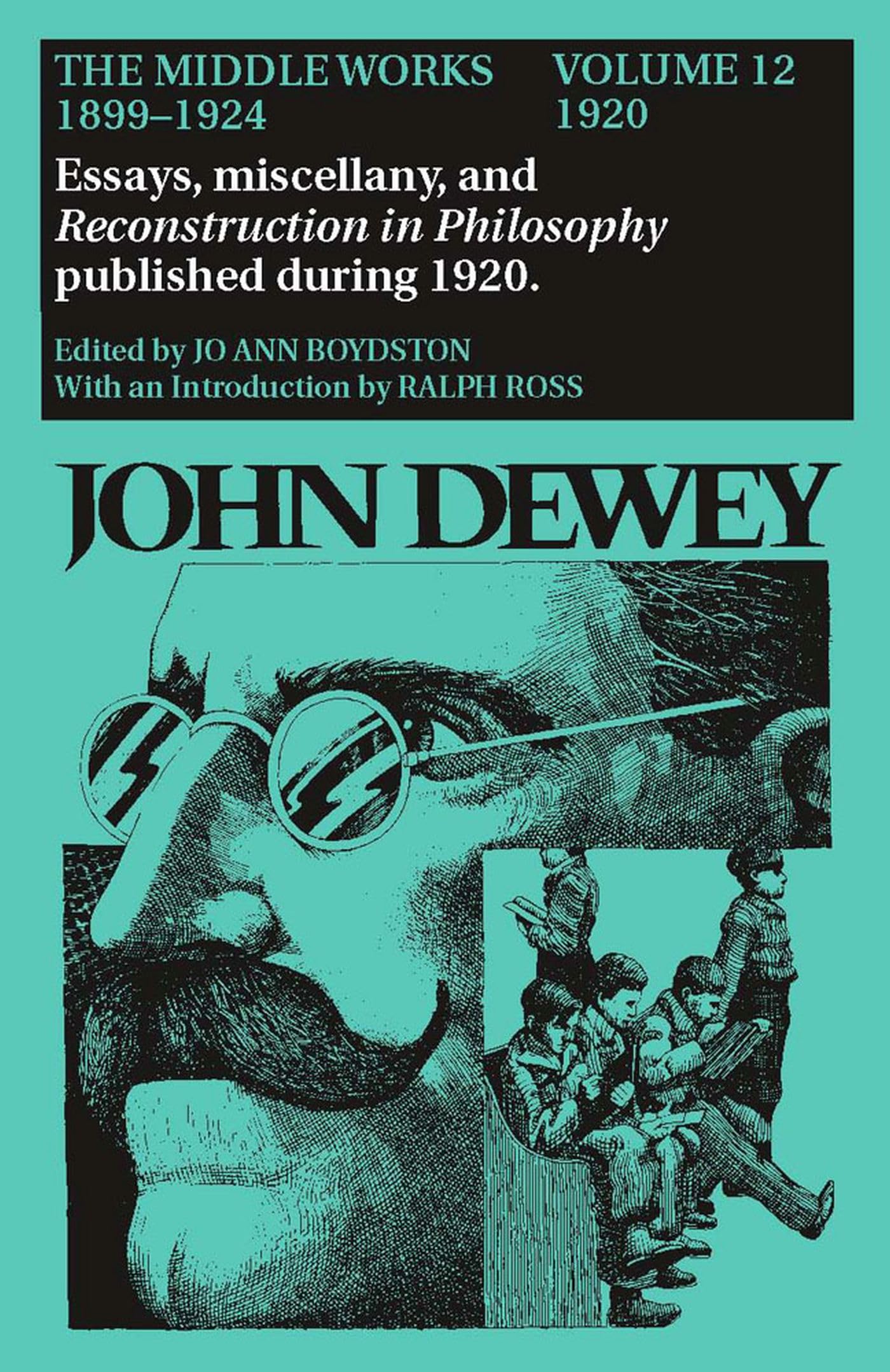 The Collected Works of John Dewey v. 12; 1920, Essays, Miscellany, and Reconstruction in Philosophy Published During 1920: The Middle Works 1899-1924 (Vol 12 1920, Band 12) Philosophy