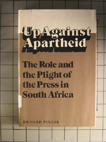 Up Against Apartheid: The Role and the Plight of the Press in South Africa (Science and International Affairs) Media & Communication