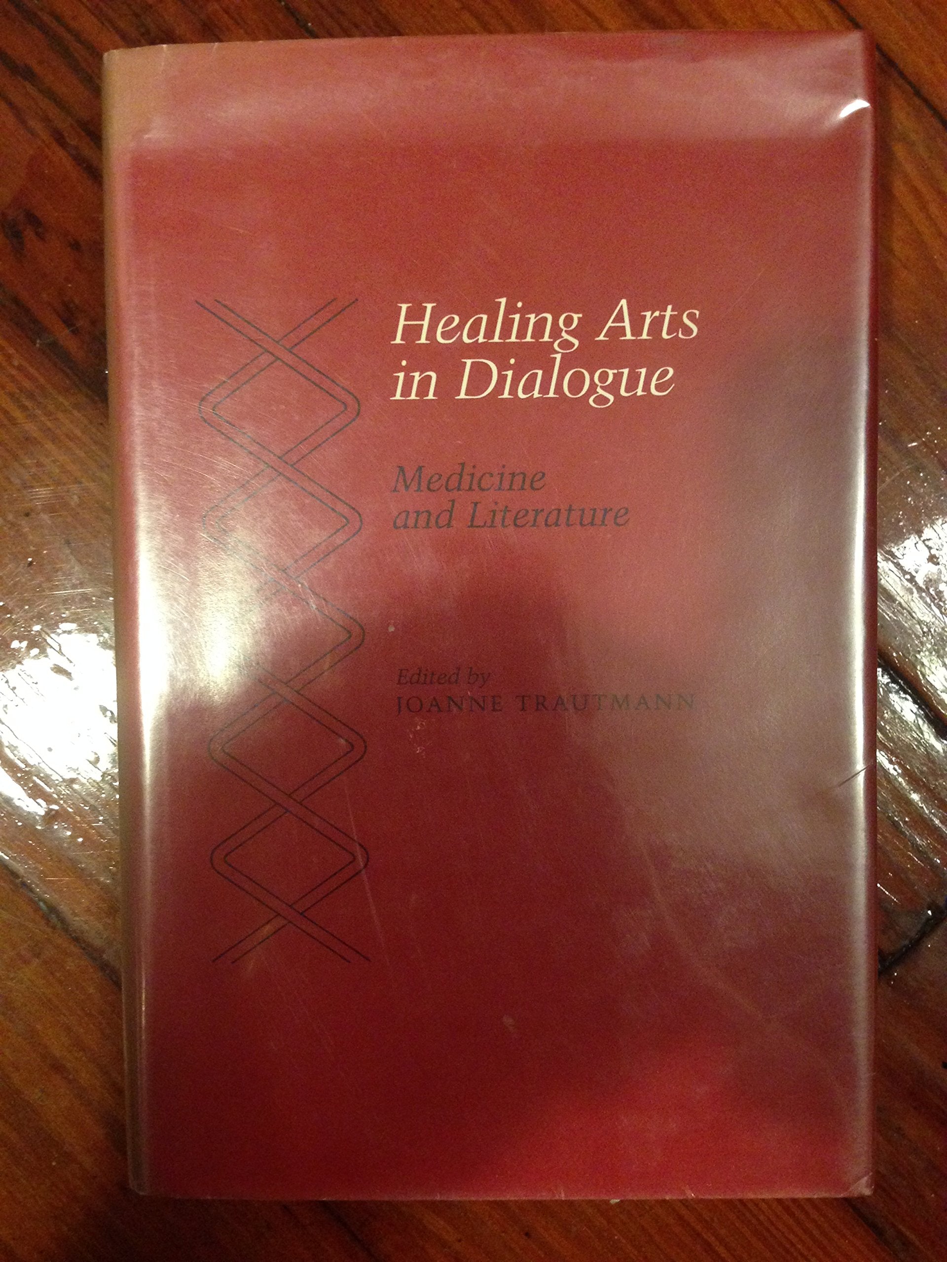 Healing Arts in Dialogue: Medicine and Literature (Medical Humanities Series) Medicine