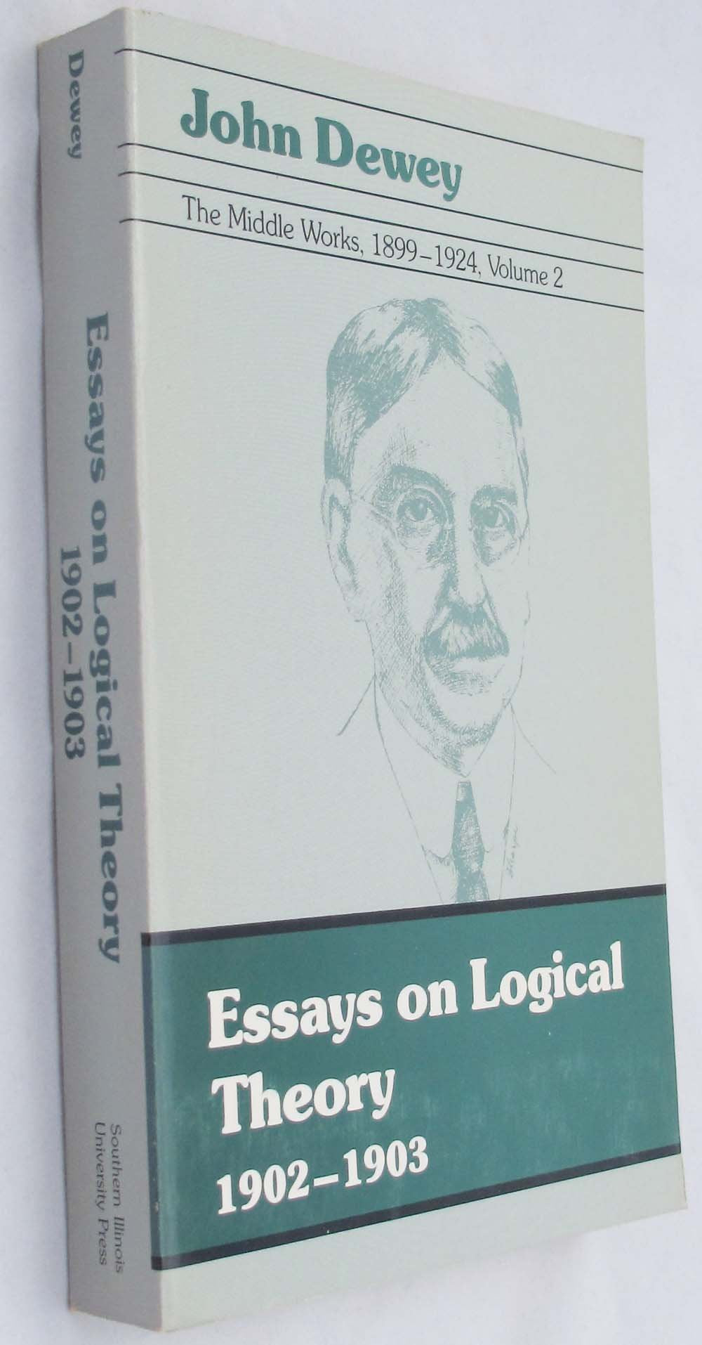 Essays on Logical Theory, 1902-1903: Journal Articles, Book Reviews, and Miscellany in the 1902-1903 Period, and Studies in Logical Theor (John Dewey, the Middle Works, 1899-1924, Volume 2) Philosophy